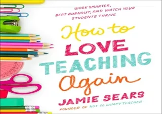[READ PDF] How to Love Teaching Again: Work Smarter, Beat Burnout, and Watch You