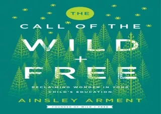 download The Call of the Wild and Free: Reclaiming the Wonder in Your Child's Ed