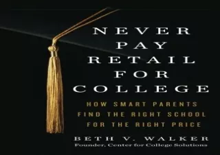 [READ PDF] Never Pay Retail for College: How Smart Parents Find the Right School