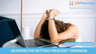 REASONS FOR GETTING FREQUENT TIREDNESS