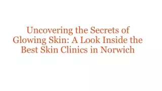Uncovering the Secrets of Glowing Skin A Look Inside the Best Skin Clinics in Norwich
