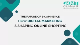 The Future of E-commerce how digital marketing is shaping online shopping