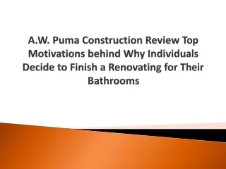 A.W. Puma Construction Review Top Motivations behind Why Individuals Decide to Finish a Renovating for Their Bathrooms