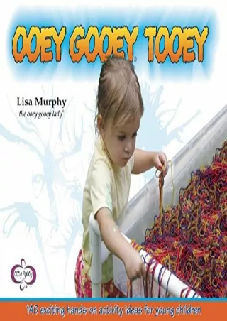 READ (EPUB) Ooey Gooey® Tooey: 140 Exciting Hands-On Activity Ideas for You