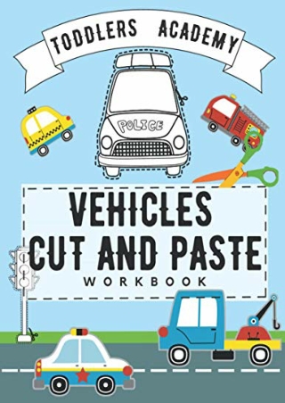 {PDF} DOWNLOAD Vehicles Cut and Paste Workbook: Scissor Skills Activity Boo