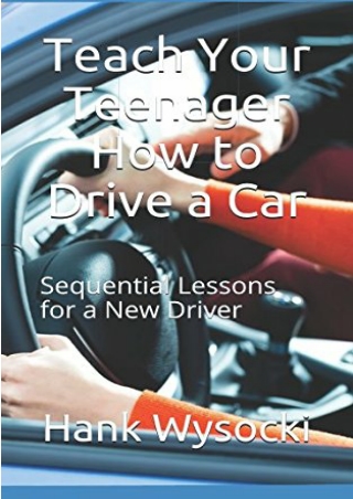 READ (EBOOK) Teach Your Teenager How to Drive a Car: Sequential Lessons for