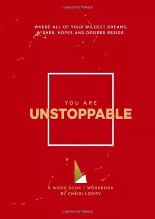 download You Are Unstoppable: WHERE ALL OF YOUR WILDEST DREAMS, WISHES, HOPES AN