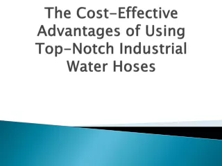 the cost effective advantages of using top notch industrial water hoses