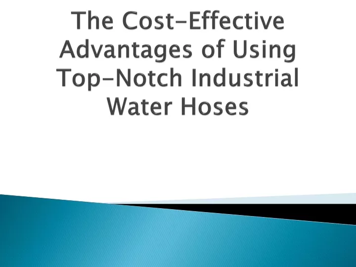 the cost effective advantages of using top notch industrial water hoses