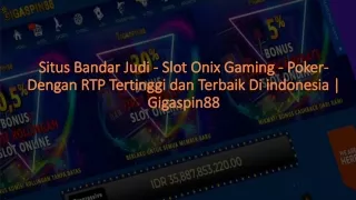 Situs Bandar Judi - Slot Onix Gaming - Poker Terbaik di Indonesia|Gigaspin88