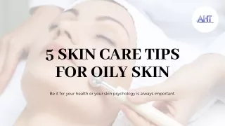 5 Skin Care Tips For Oily Skin