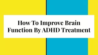 How To Improve Brain Function By ADHD Treatment