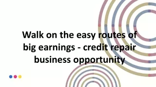 Walk on the easy routes of big earnings - Credit repair business opportunity