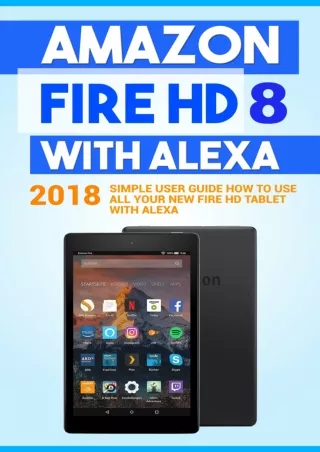 (PDF/DOWNLOAD) Amazon Fire HD 8 with Alexa: 2018 Simple User Guide How To Use Al