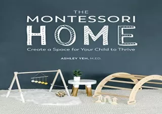 (PDF BOOK) The Montessori Home: Create a Space for Your Child to Thrive full