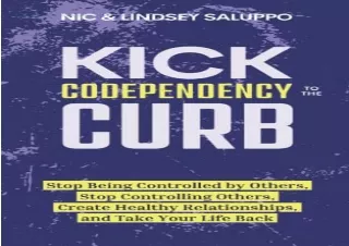 (PDF BOOK) Kick Codependency to the Curb: Stop Being Controlled by Others, Stop