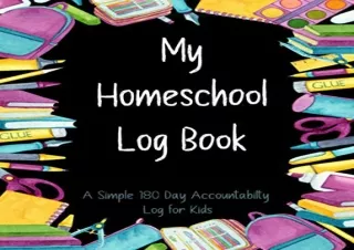 (PDF BOOK) My Homeschool Log Book, A Simple 180 Day Accountability Log for Kids: