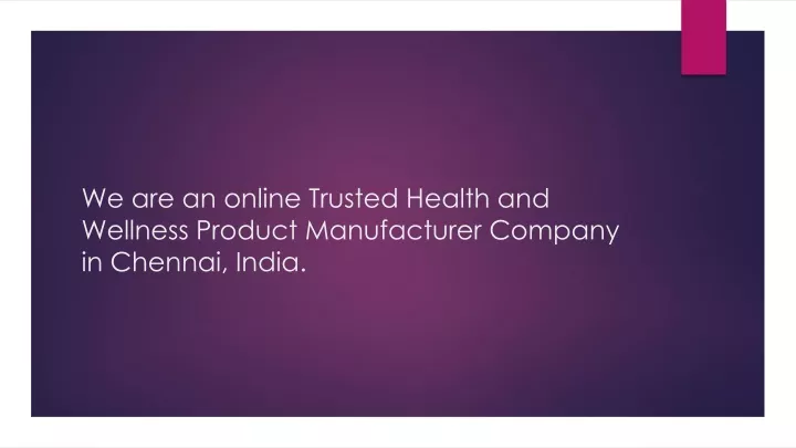 we are an online trusted health and wellness product manufacturer company in chennai india