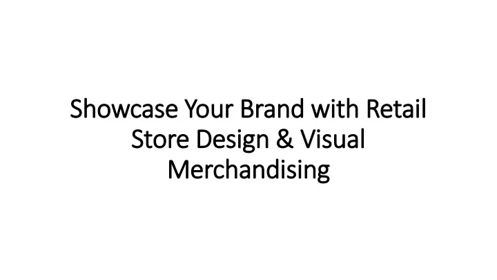 showcase your brand with retail store design visual merchandising