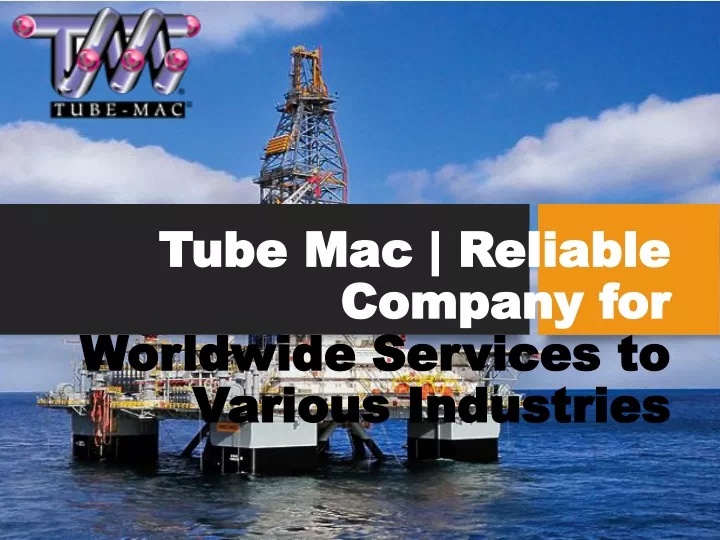 tube mac reliable company for worldwide services to various industries