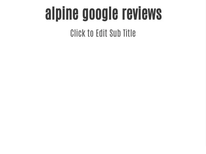 alpine google reviews click to edit sub title