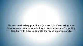be aware of safety practices just as it is when
