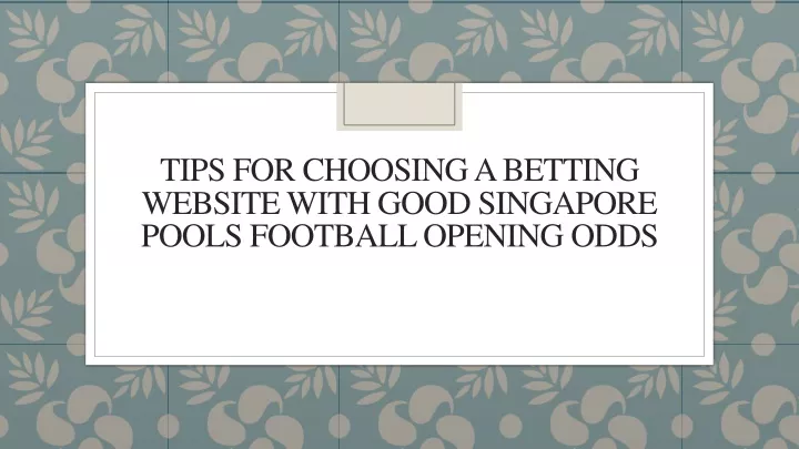 tips for choosing a betting website with good singapore pools football opening odds