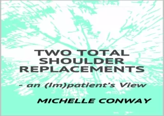 free ^read [pdf] Two Total Shoulder Replacements: - an (Im)patient’s View