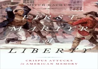 [pdf] ‹download› First Martyr of Liberty: Crispus Attucks in American Memory