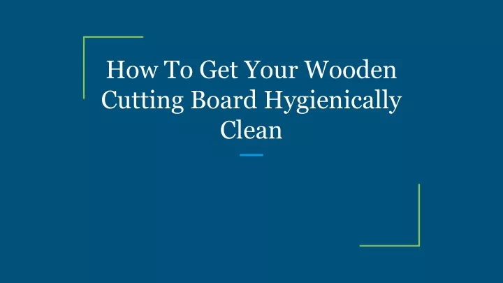 how to get your wooden cutting board hygienically