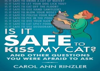 [PDF] Is It Safe to Kiss My Cat?: And Other Questions You Were Afraid to Ask Fre