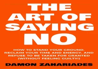 [PDF] The Art Of Saying NO: How To Stand Your Ground, Reclaim Your Time And Ener