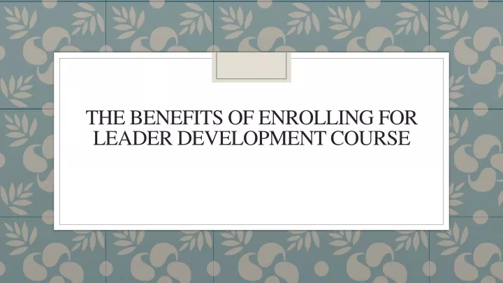 the benefits of enrolling for leader development