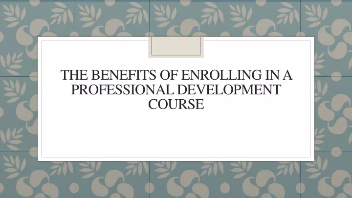 the benefits of enrolling in a professional