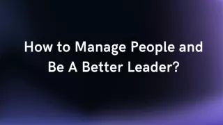 How to Manage People and Be A Better Leader