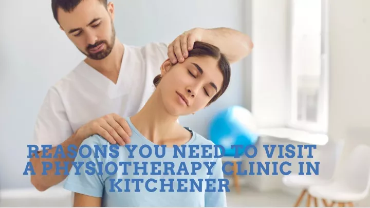 reasons you need to visit a physiotherapy clinic