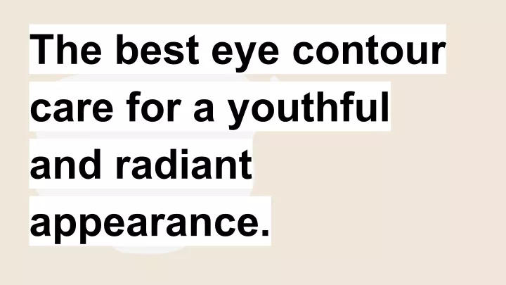 the best eye contour care for a youthful