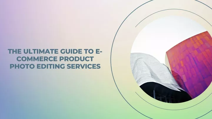 PPT - The Ultimate Guide To E-Commerce Product Photo Editing Services ...