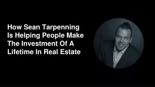 How Sean Tarpenning Is Helping People Make The Investment Of A Lifetime In Real Estate