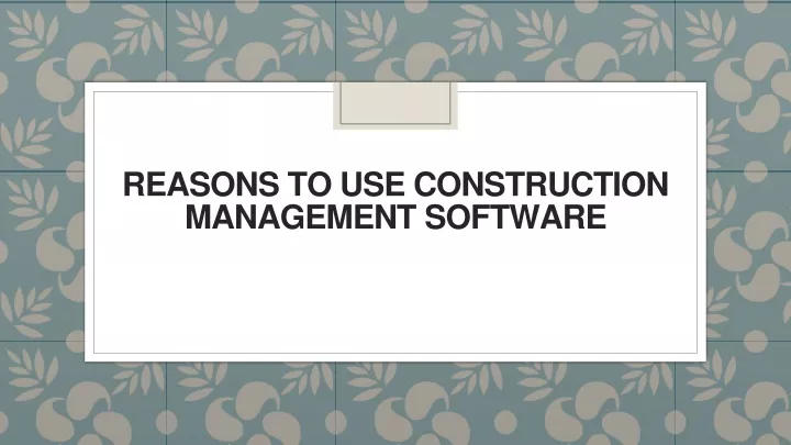 reasons to use construction management software