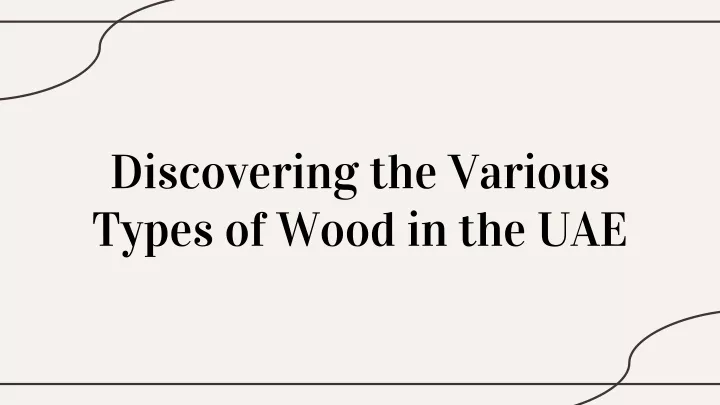discovering the various types of wood in the uae