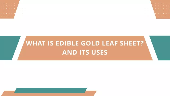 what is edible gold leaf sheet and its uses