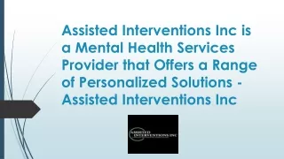 Assisted Interventions Inc is a Mental Health Services