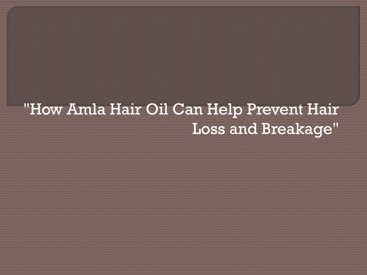 how amla hair oil can help prevent hair loss and breakage