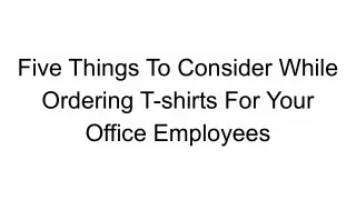 Five Things To Consider While Ordering T-shirts For Your Office Employees