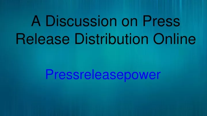 a discussion on press release distribution online