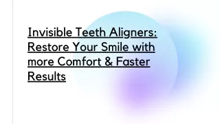 Invisible Teeth Aligners Restore Your Smile with more Comfort & Faster Results