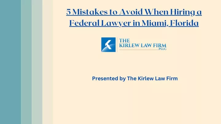 Ppt 5 Mistakes To Avoid When Hiring A Federal Lawyer In Miami Florida Powerpoint Presentation 2993