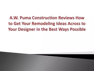 A.W. Puma Construction Reviews How to Get Your Remodeling Ideas Across to Your Designer in the Best Ways Possible