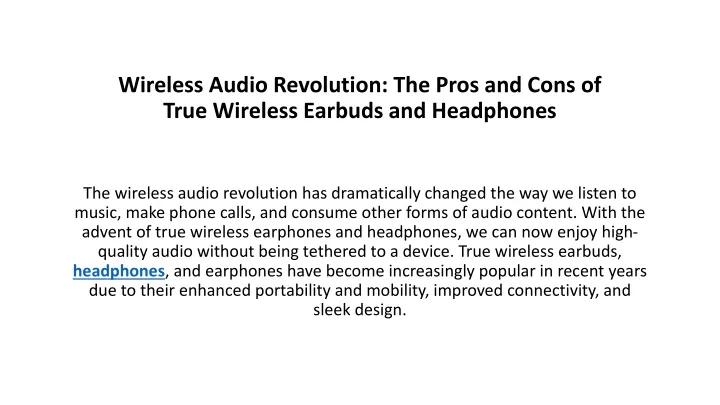 wireless audio revolution the pros and cons of true wireless earbuds and headphones